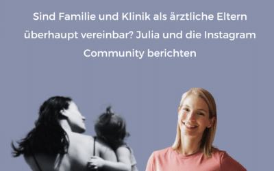 Sind Familie und Klinik als ärztliche Eltern überhaupt vereinbar? Julia und die Instagram Community berichten